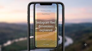 Instagram Reel dimensions explained